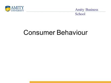 Name of Institution Amity Business School Consumer Behaviour.