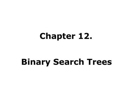 Chapter 12. Binary Search Trees. Search Trees Data structures that support many dynamic-set operations. Can be used both as a dictionary and as a priority.