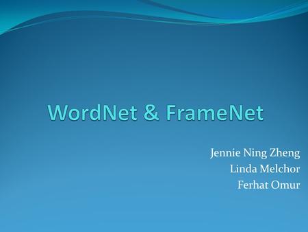 Jennie Ning Zheng Linda Melchor Ferhat Omur. Contents Introduction WordNet Application – WordNet Data Structure - WordNet FrameNet Application – FrameNet.
