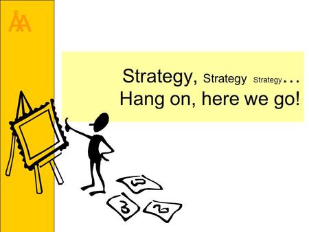 ÅA Strategy, Strategy Strategy … Hang on, here we go!