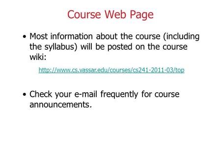 Course Web Page Most information about the course (including the syllabus) will be posted on the course wiki:
