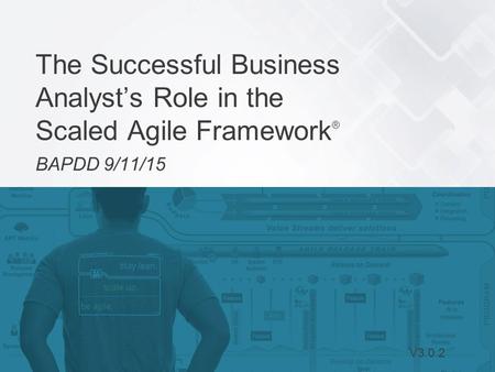 The Successful Business Analyst’s Role in the Scaled Agile Framework®
