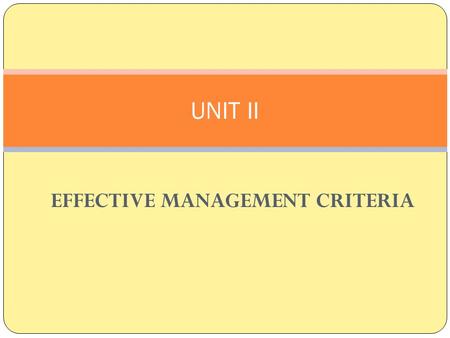 EFFECTIVE MANAGEMENT CRITERIA UNIT II. Effective managers lead to business success 1. Know what is going on. Be aware of what is happening in your sector,