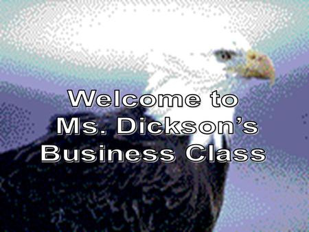 Welcome to Ms. Dickson’s Business Class.