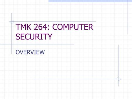 TMK 264: COMPUTER SECURITY OVERVIEW. No SUBJECT DETAIL 1.Subject NameComputer Security 2.CodeTMK 264 3.StatusCore 4.Credit Hour3 5.SemesterSemester 4,