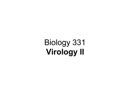 Biology 331 Virology II. Class IV and V Viruses RNA/RNA Pol (1 error/50,000 bases)