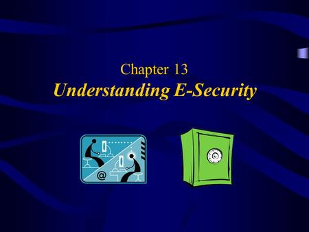 Chapter 13 Understanding E-Security. 2 OBJECTIVES What are security concerns (examples)? What are two types of threats (client/server) Virus – Computer.