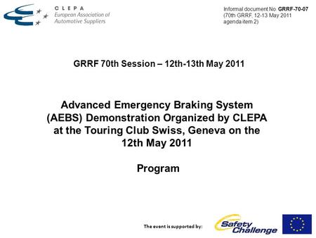 GRRF 70th Session – 12th-13th May 2011 The event is supported by: Advanced Emergency Braking System (AEBS) Demonstration Organized by CLEPA at the Touring.