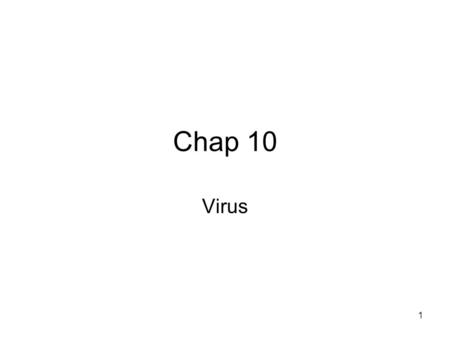 1 Chap 10 Virus. 2 Viruses and ”Malicious Programs ” Computer “Viruses” and related programs have the ability to replicate themselves on an ever increasing.