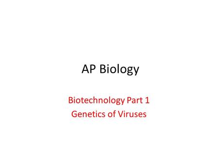 AP Biology Biotechnology Part 1 Genetics of Viruses.