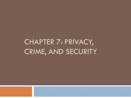 CHAPTER 7: PRIVACY, CRIME, AND SECURITY. Privacy in Cyberspace  Privacy: an individual’s ability to restrict or eliminate the collection, use and sale.
