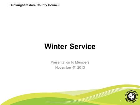 Buckinghamshire County Council 1 Winter Service Presentation to Members November 4 th 2013 1.