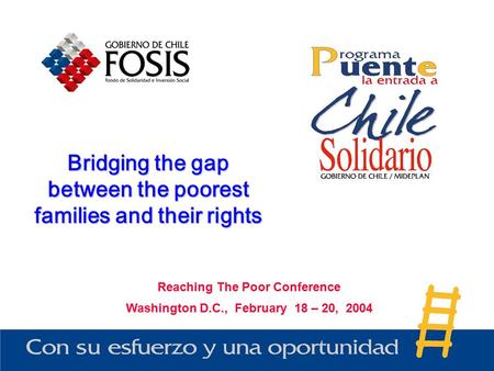 Bridging the gap between the poorest families and their rights Reaching The Poor Conference Washington D.C., February 18 – 20, 2004.