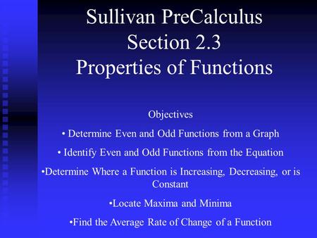 Sullivan PreCalculus Section 2.3 Properties of Functions Objectives Determine Even and Odd Functions from a Graph Identify Even and Odd Functions from.