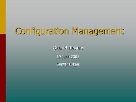 Configuration Management Geant4 Review 19 June 2001 Gunter Folger.