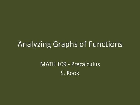 Analyzing Graphs of Functions MATH 109 - Precalculus S. Rook.