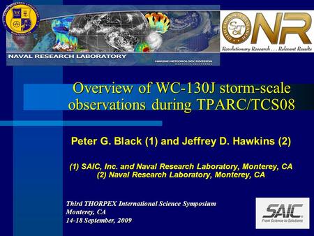 Overview of WC-130J storm-scale observations during TPARC/TCS08 Peter G. Black (1) and Jeffrey D. Hawkins (2) (1) SAIC, Inc. and Naval Research Laboratory,
