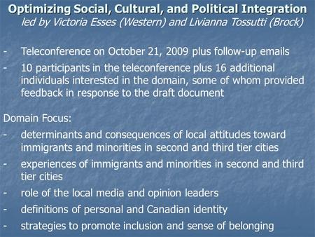 Optimizing Social, Cultural, and Political Integration led by Victoria Esses (Western) and Livianna Tossutti (Brock) -Teleconference on October 21, 2009.