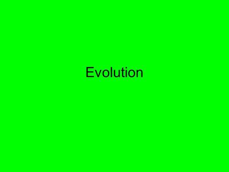 Evolution. Word is used in many ways: –Cosmic evolution of the universe –Biochemical evolution of the 1 st life –Biological evolution of the species.