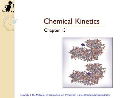 Copyright © The McGraw-Hill Companies, Inc. Permission required for reproduction or display. Chemical Kinetics Chapter 13.