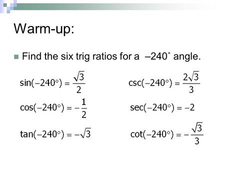 Warm-up: Find the six trig ratios for a –240˚ angle.