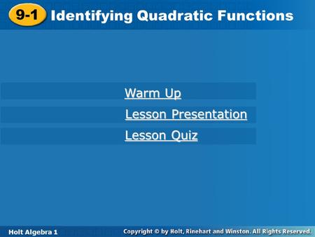 Holt Algebra 1 9-1 Identifying Quadratic Functions 9-1 Identifying Quadratic Functions Holt Algebra 1 Warm Up Warm Up Lesson Presentation Lesson Presentation.