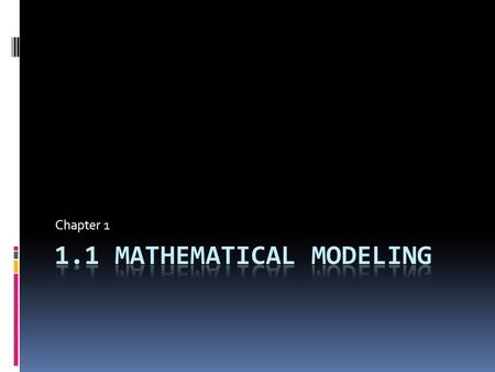 Chapter 1. Mathematical Model  A mathematical model is a graphical, verbal, numerical, or symbolic representation of a problem situation.