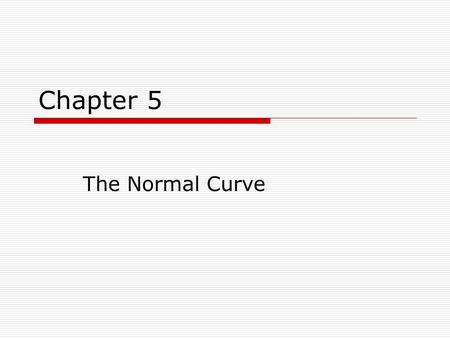 Chapter 5 The Normal Curve. In This Presentation  This presentation will introduce The Normal Curve Z scores The use of the Normal Curve table (Appendix.
