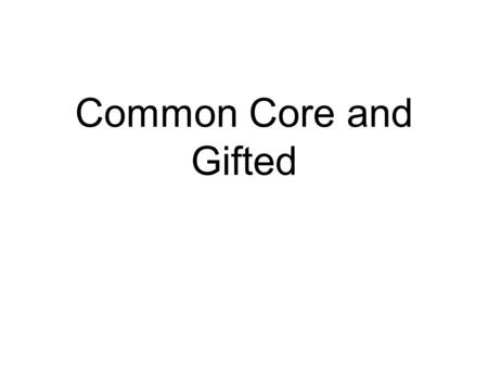 Common Core and Gifted. “I choose C” Do we need the Common Core?