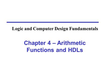 Chapter 4 – Arithmetic Functions and HDLs Logic and Computer Design Fundamentals.