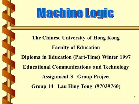 1 The Chinese University of Hong Kong Faculty of Education Diploma in Education (Part-Time) Winter 1997 Educational Communications and Technology Assignment.