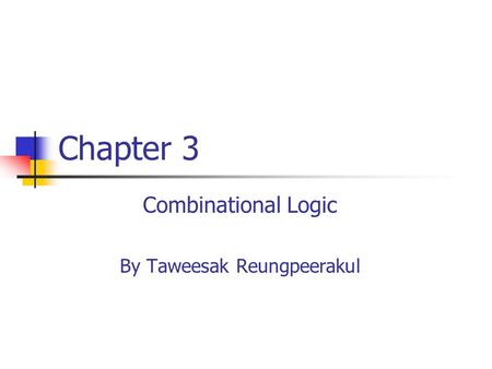 Combinational Logic By Taweesak Reungpeerakul