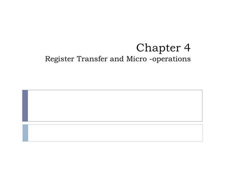 Chapter 4 Register Transfer and Micro -operations