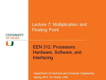 Lecture 7: Multiplication and Floating Point EEN 312: Processors: Hardware, Software, and Interfacing Department of Electrical and Computer Engineering.