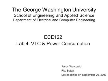 The George Washington University School of Engineering and Applied Science Department of Electrical and Computer Engineering ECE122 Lab 4: VTC & Power.