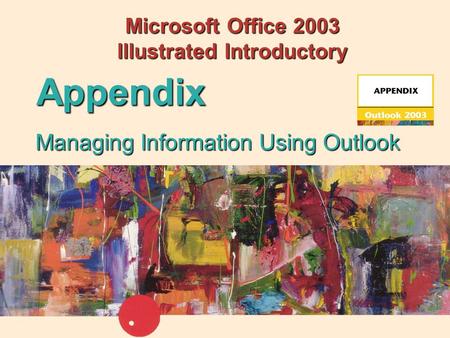 Managing Information Using Outlook Appendix Microsoft Office 2003 Illustrated Introductory.