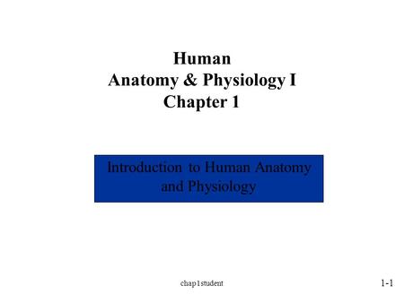 Chap1student Human Anatomy & Physiology I Chapter 1 Introduction to Human Anatomy and Physiology 1-1 Instructor: Quinn V. Bui, DC, MPH, MS Semester: Fall,