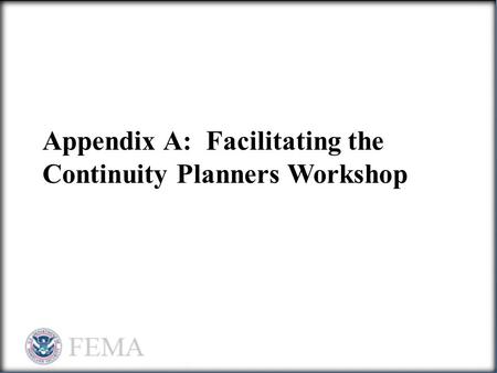 Appendix A: Facilitating the Continuity Planners Workshop.