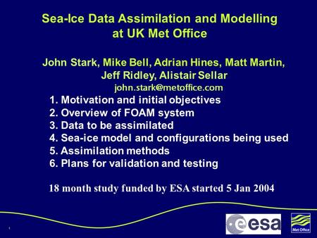 1 1. Motivation and initial objectives 2. Overview of FOAM system 3. Data to be assimilated 4. Sea-ice model and configurations being used 5. Assimilation.