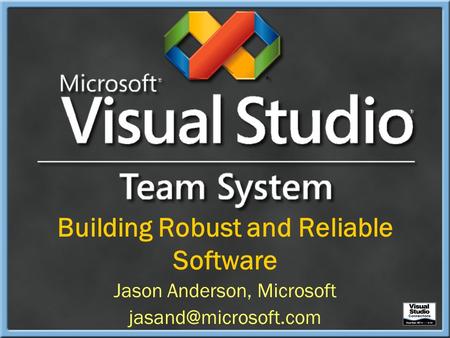 Building Robust and Reliable Software Jason Anderson, Microsoft