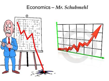 Economics – Mr. Schubmehl. Scarcity the fundamental economic problem Scarcity - Not having enough resources to produce all the things ppl would like to.