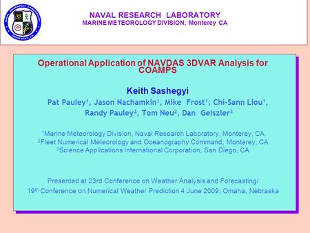 NAVAL RESEARCH LABORATORY MARINE METEOROLOGY DIVISION, Monterey CA Operational Application of NAVDAS 3DVAR Analysis for COAMPS Keith Sashegyi Pat Pauley.