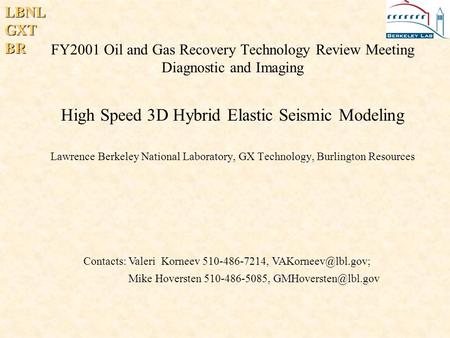 LBNLGXTBR FY2001 Oil and Gas Recovery Technology Review Meeting Diagnostic and Imaging High Speed 3D Hybrid Elastic Seismic Modeling Lawrence Berkeley.