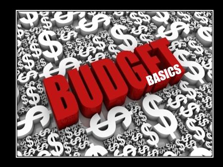 BASICS. How most start Budgeting ??? Budgeting is about learning to Live BELOW Your Means Lets you be in control of where your money goes (Rather than.