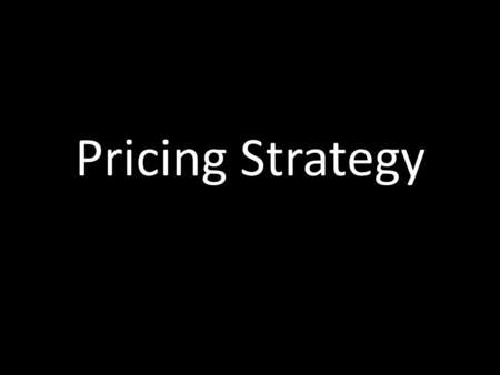 Pricing Strategy. Understanding Consumer Value Max price for yearbook? We each place different value (and willing to pay different price) for the same.