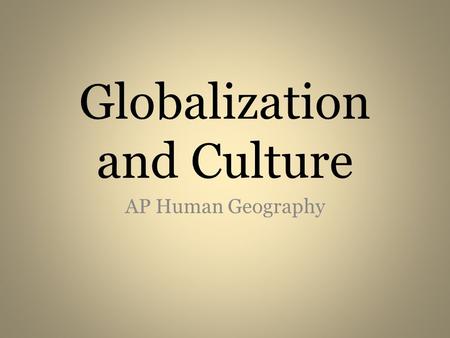 Globalization and Culture AP Human Geography. What is globalization? Globalization refers to the process by which something involves the entire world.