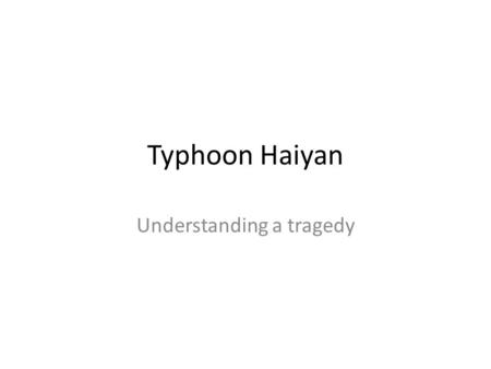 Typhoon Haiyan Understanding a tragedy. The Storm from Space.