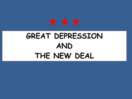 GREAT DEPRESSION AND THE NEW DEAL. CAUSES OF THE GREAT DEPRESSION OVERPRODUCTION More products made than people could buy SPECULATION Led to crash in.