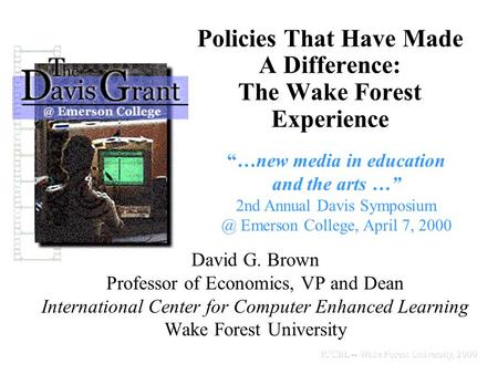 David G. Brown Professor of Economics, VP and Dean International Center for Computer Enhanced Learning Wake Forest University Policies That Have Made.