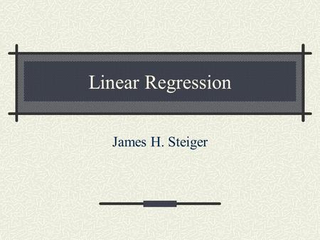 Linear Regression James H. Steiger. Regression – The General Setup You have a set of data on two variables, X and Y, represented in a scatter plot. You.